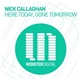 Nick Callaghan - Here Today, Gone Tomorrow